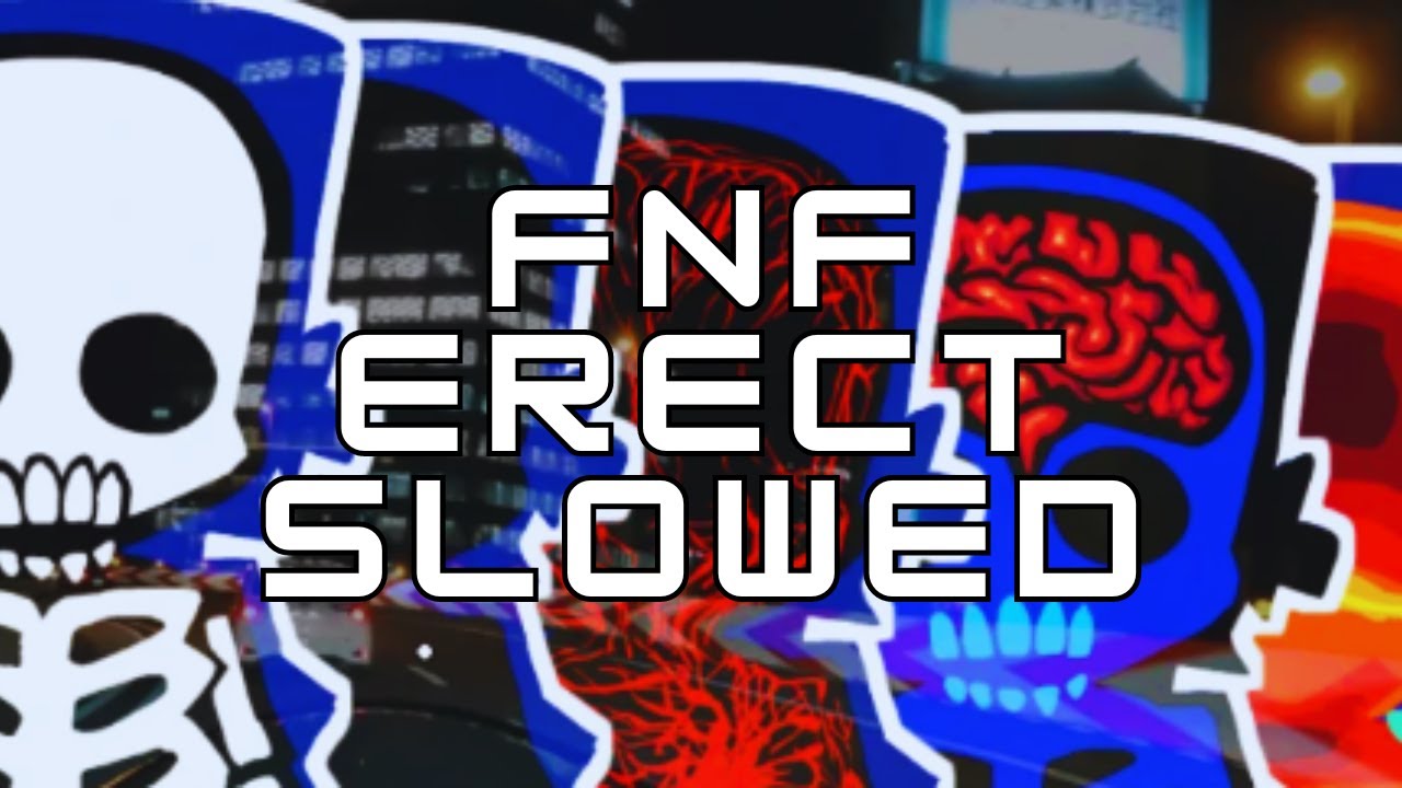 FNF 3.0-4.0 ERECT REMIXES SLOWED & REVERB