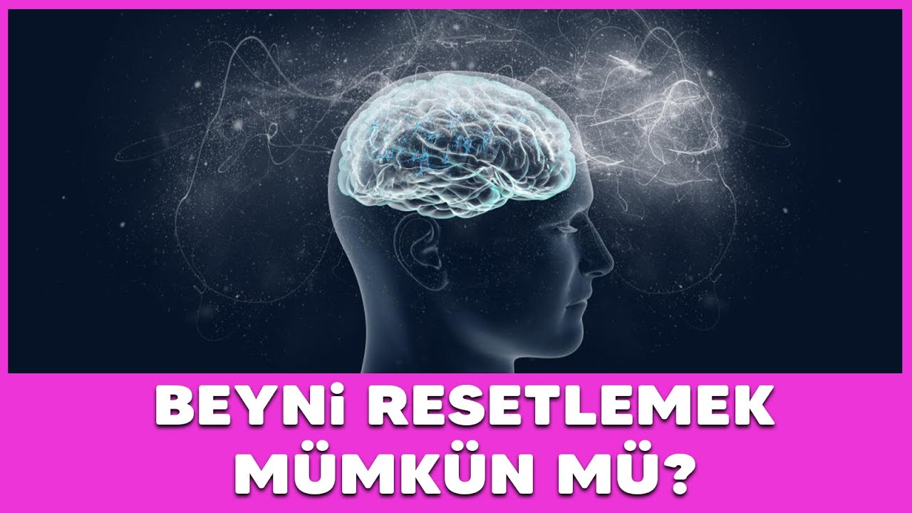 Beyin resetlemek m&uuml;mk&uuml;n m&uuml;?