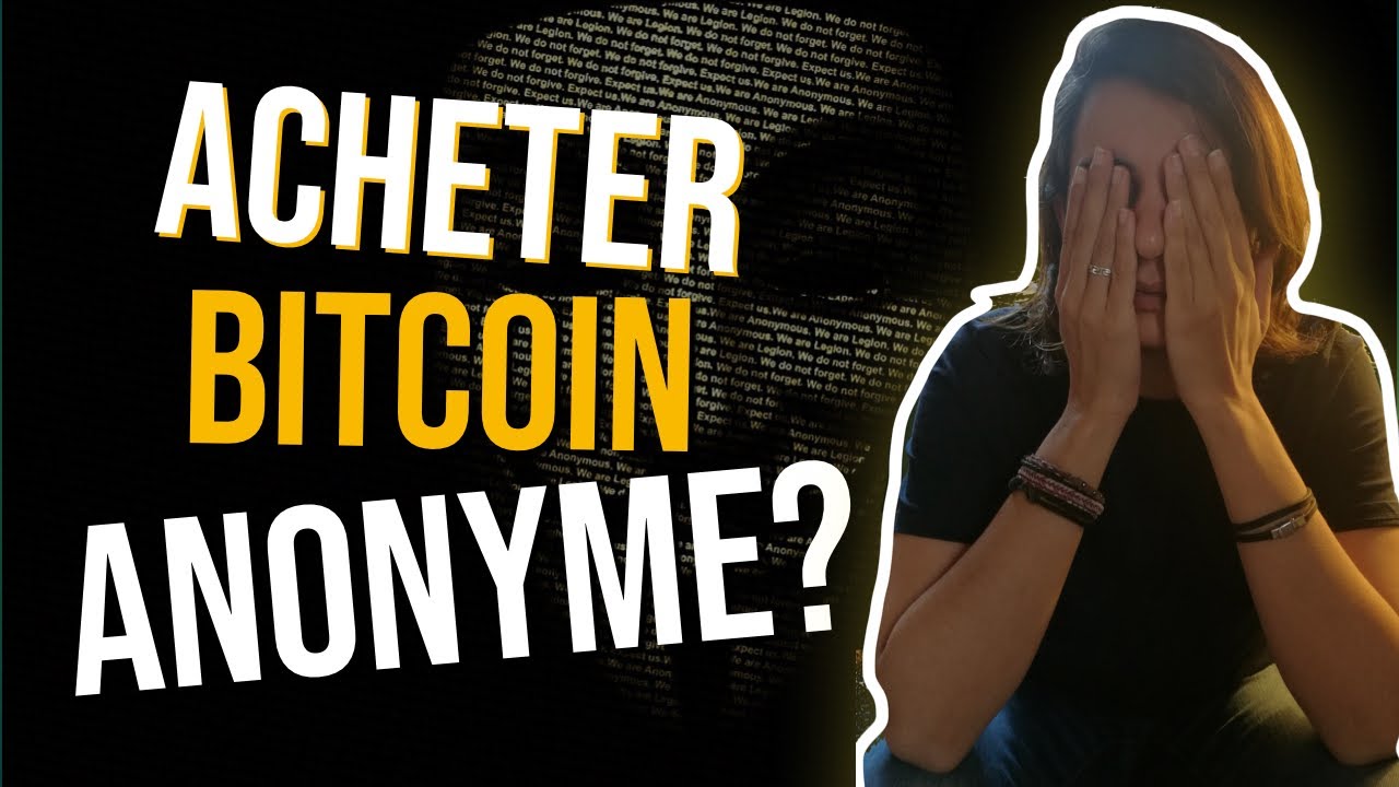 Comment acheter du bitcoin en Anonyme? Les 5 méthodes