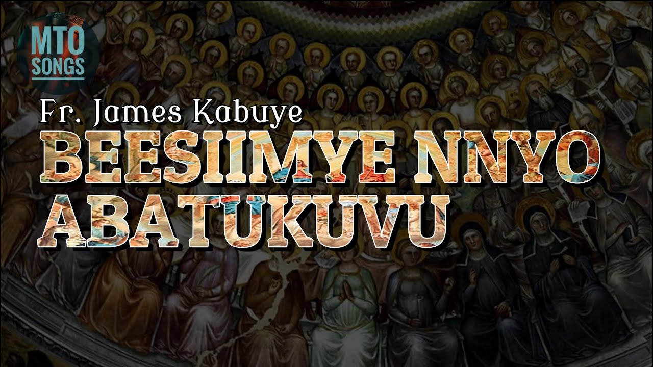 BEESIIMYE NNYO ABATUKUVU  | Fr. James Kabuye (MTO 32)