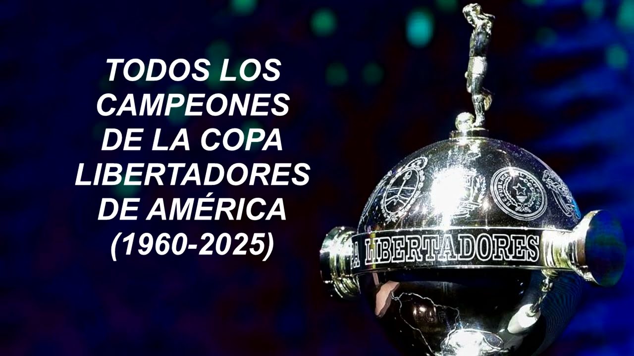 TODOS LOS CAMPEONES DE LA COPA LIBERTADORES DE AMÉRICA (1960-2025)
