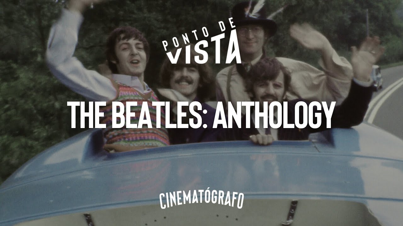 PONTO DE VISTA #164  - THE BEATLES: ANTHOLOGY | Cinematógrafo