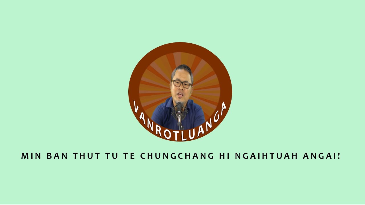 VRT # Vanrotluanga # Min ban thut tute chungchang hi ngaihtuah angai #