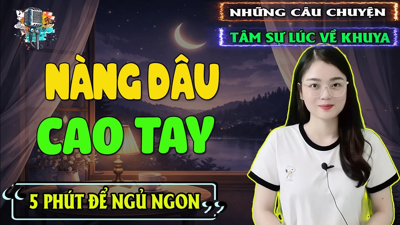 NHỮNG CÂU CHUYỆN LÚC VỀ KHUYA : NÀNG DÂU CAO TAY  -   MC THU HUỆ