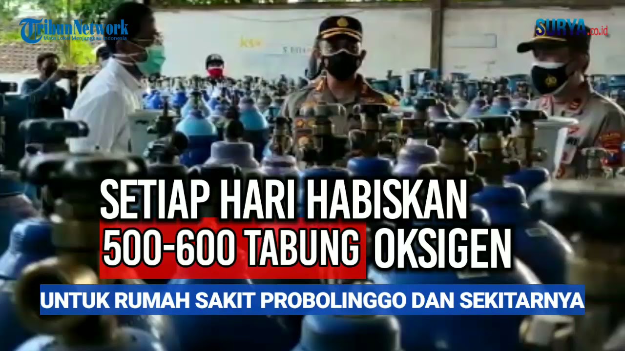 TIAP HARI HABISKAN 500-600 TABUNG OKSIGEN UNTUK RUMAH SAKIT DI PROBOLINGGO DAN SEKITARNYA