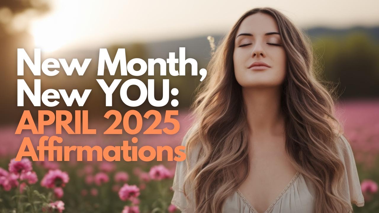 Spring Affirmations: New Month, NEW YOU! Spring is the Perfect Season to Start Over!