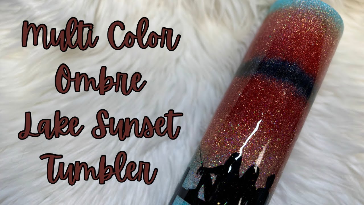 Multi Color Ombré Sunset Lake Tumbler Tutorial