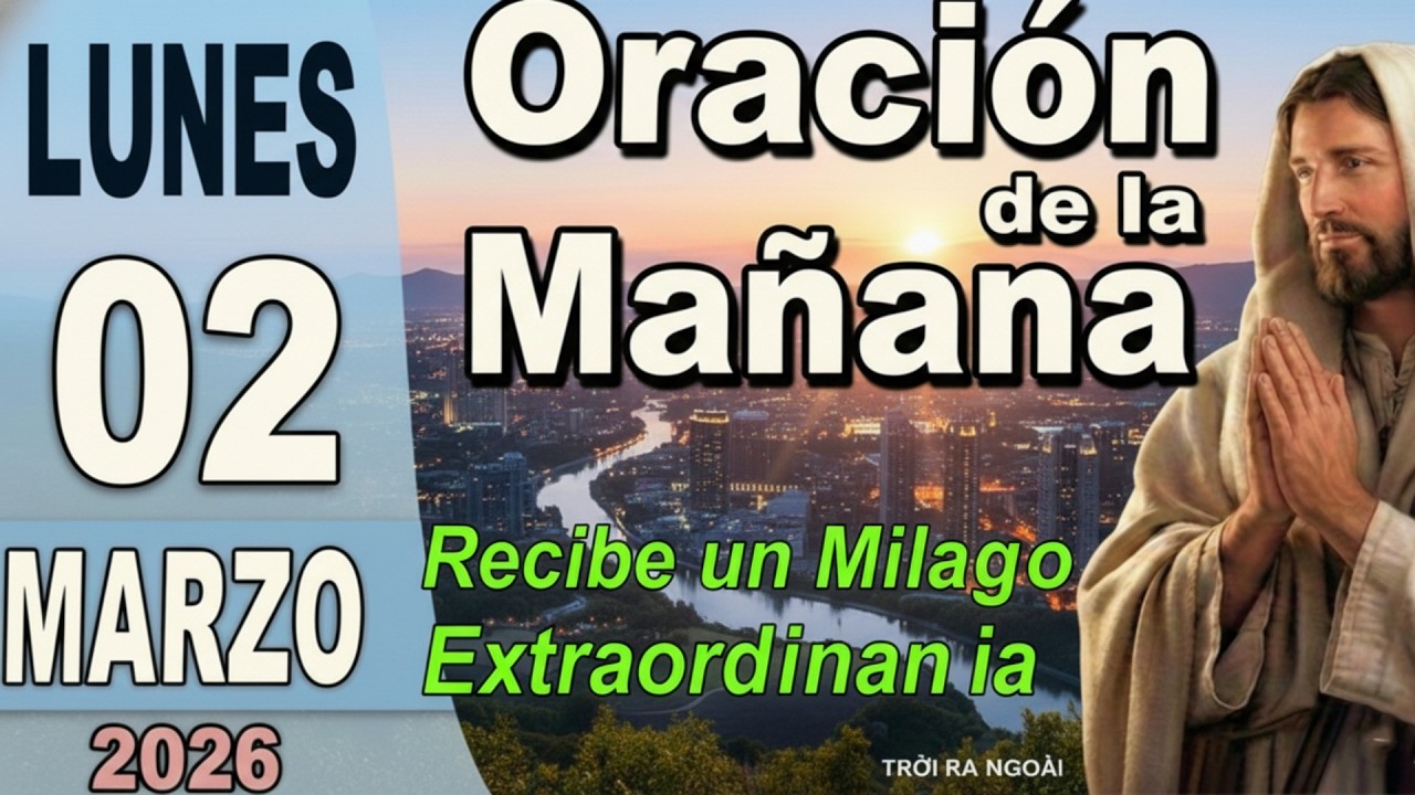 Oracion mañana de día Lunes 02 de Marzo de 2026 - recibe un Milagro Extraordinario el día de hoy