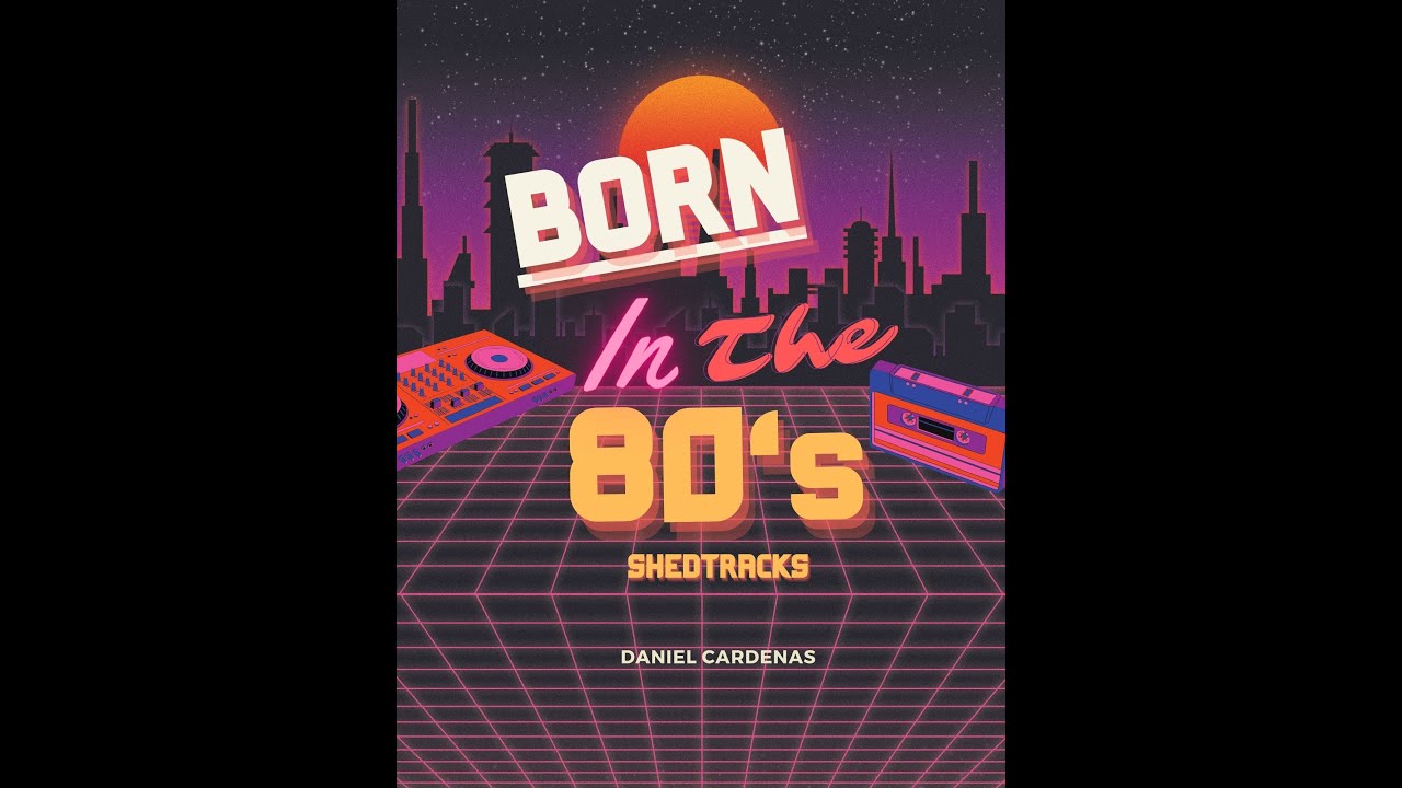 Born In The 80’s | Shedtracks | Daniel Cárdenas