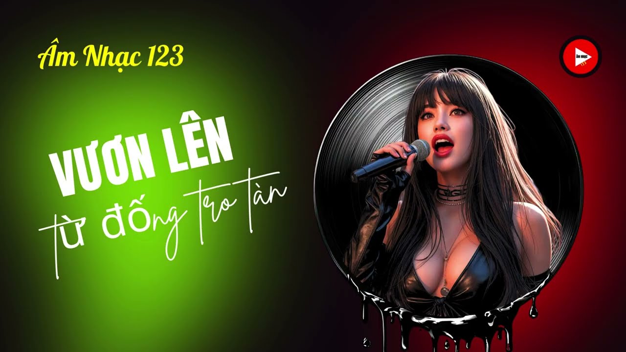 VƯƠN LÊN TỪ ĐỐNG TRO TÀN !!! #amnhac123