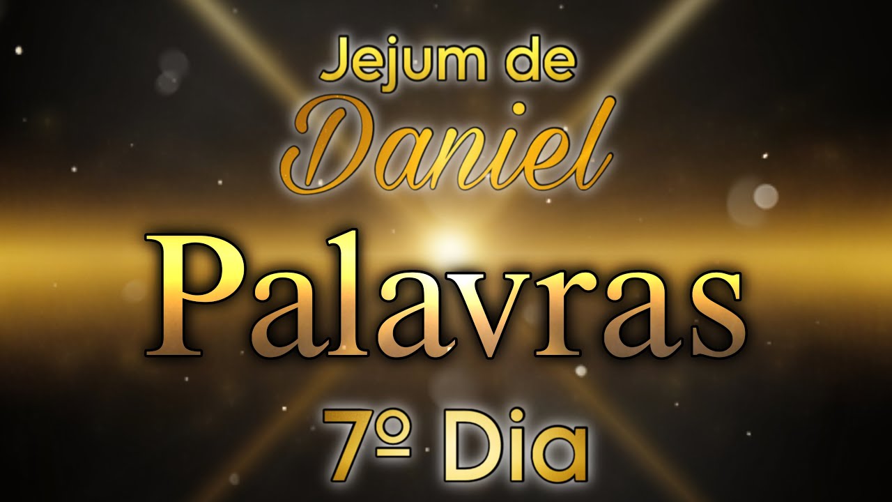 7º DIA - PALAVRAS | 🕊️JEJUM DE DANIEL🕊️