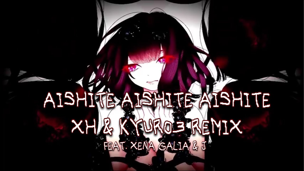 Kikuo - Aishite Aishite Aishite [XH & KYURO3 REMIX] [Feat. Xena Galia & J]