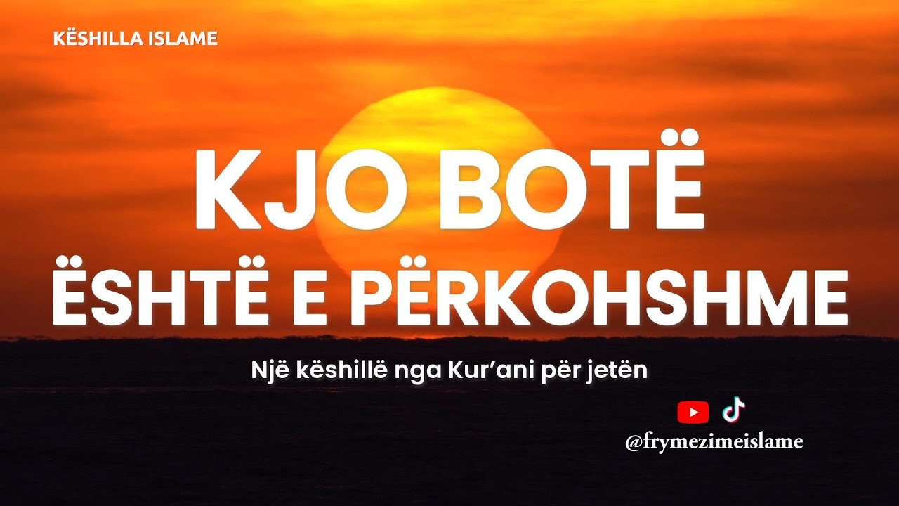 Kjo botë është e përkohshme - KËSHILLA ISLAME