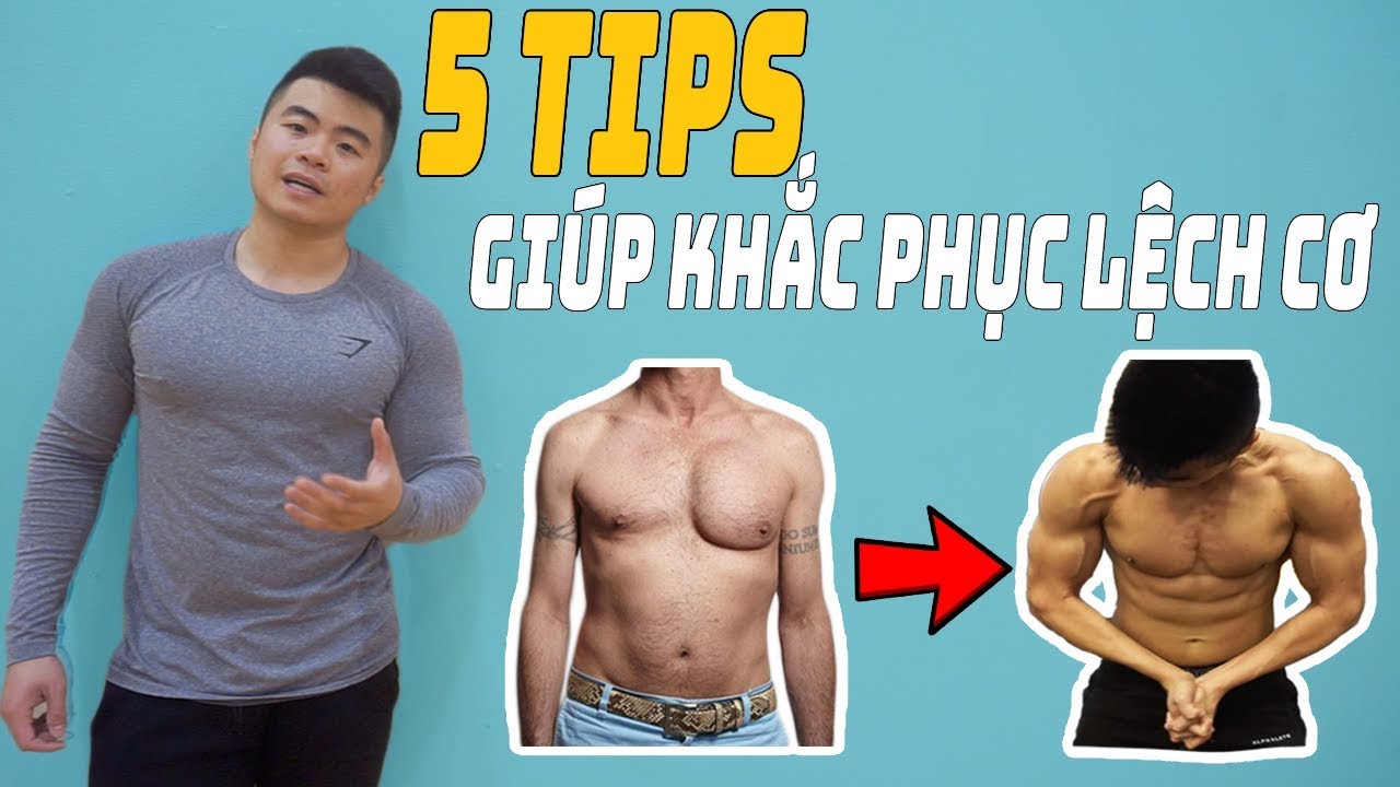 5 TIPS GIÚP BẠN KHẮC PHỤC VIỆC LỆCH CƠ