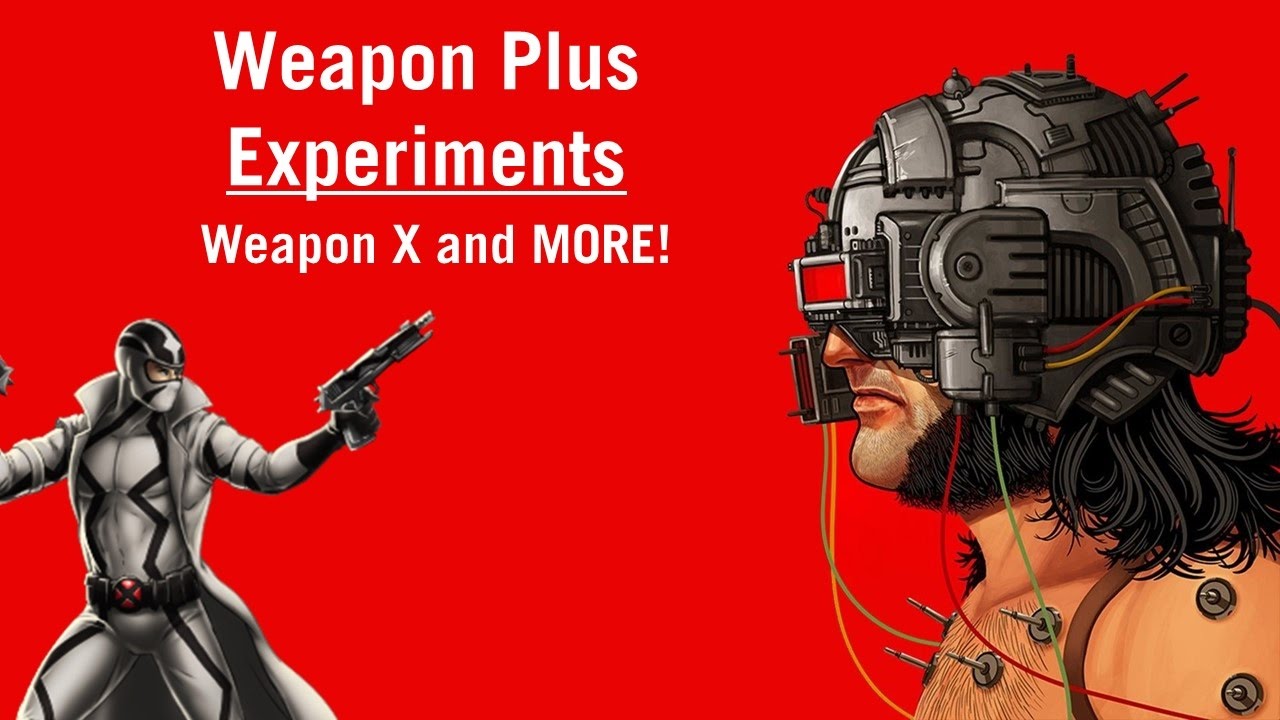Weapon Plus Experiments (Weapon X AND MORE)