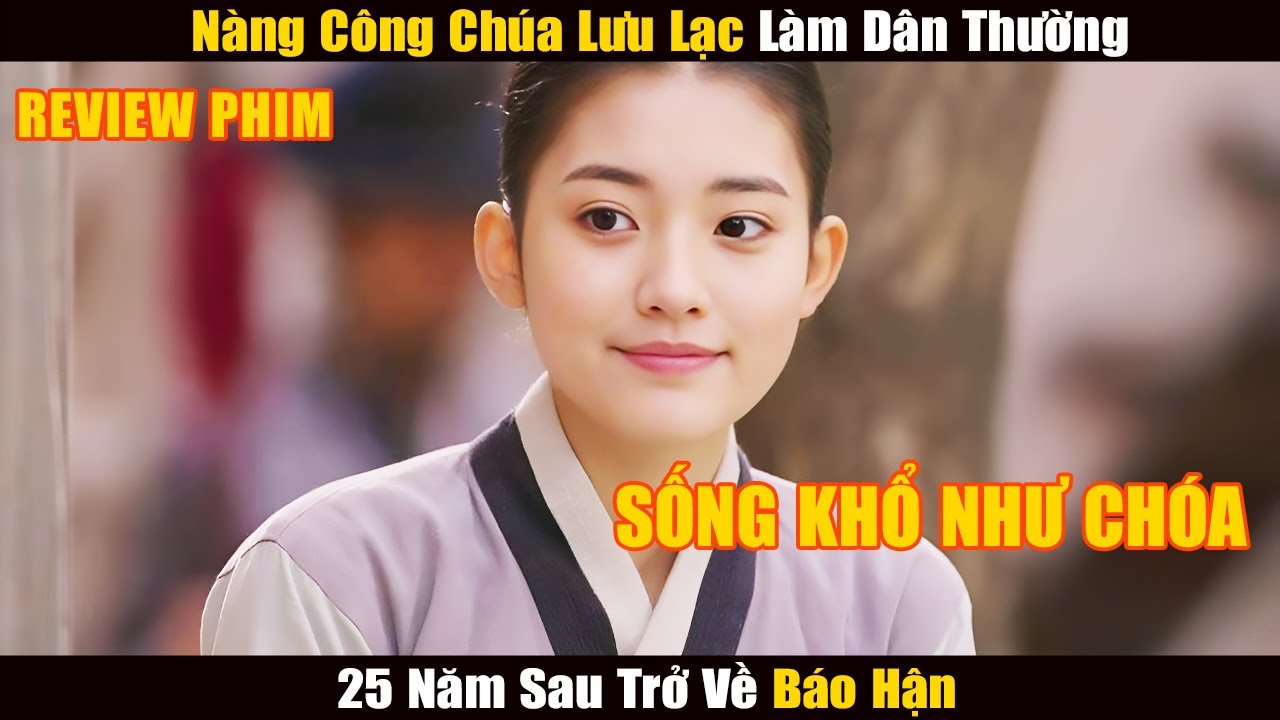 Từ Thân Phận Rác Rưởi Đến Công Chúa Uy Quyền, Ngày Trở Về Cả Hoàng Cung Đổ Máu | Review Phim
