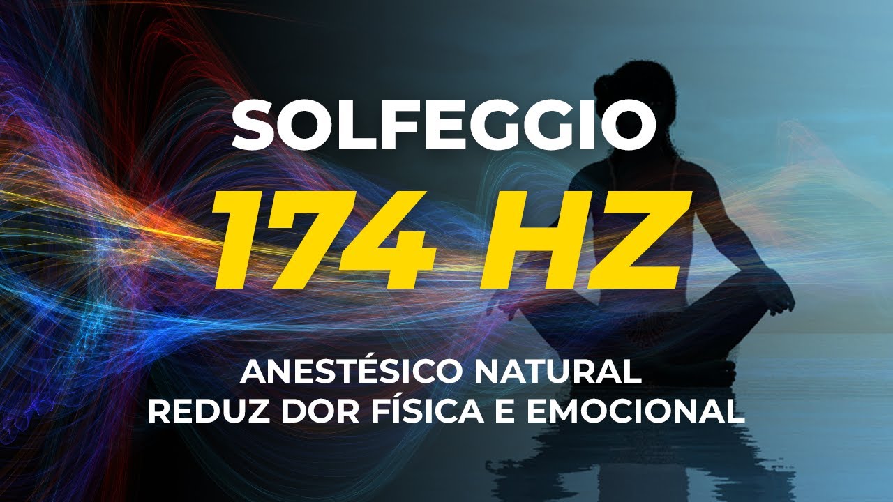 174 HZ - ANESTÉSICO NATURAL REDUZ DOR FÍSICA E EMOCIONAL FREQUÊNCIA SOLFEGGIO 174 HZ