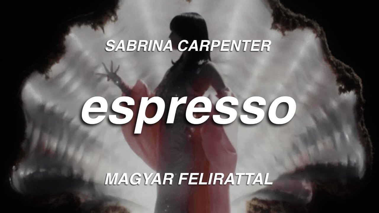 Sabrina Carpenter - Espresso (magyar felirattal)