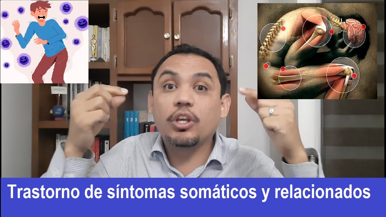 Trastorno de síntomas somáticos y Trastornos relacionados (antes Trastornos somatomorfos)