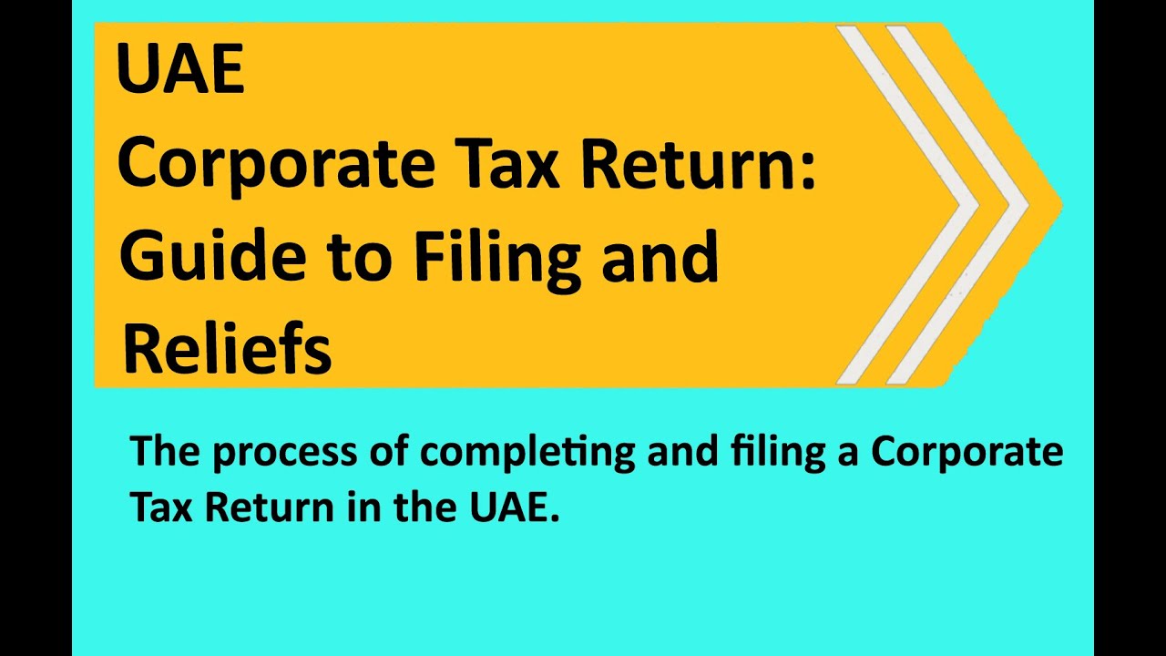 UAE Corporate Tax Return: A Complete Guide to Filing & Relief (2025 Update)
