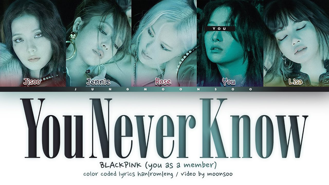 BLACKPINK – You Never Know「You as a Member, With 5 Members ver.」| Color Coded Lyc Han/Rom/Eng