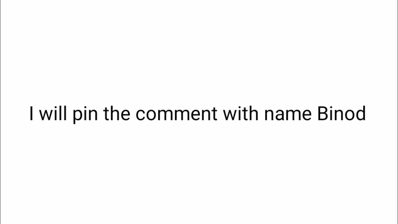 I will pin 📌 the comment with Name Binod