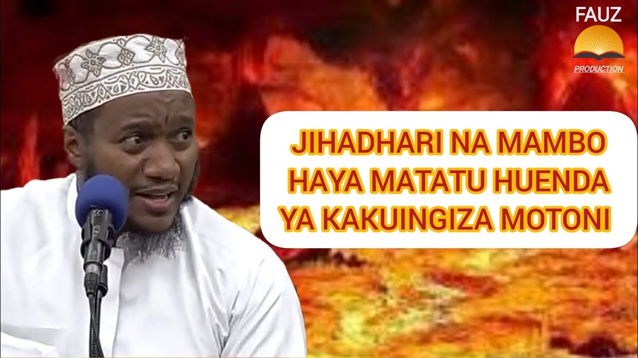JIHADHARI NA MAMBO HAYA MATATU HUENDA YA KAKUINGIZA MOTONI//DUKTUR ISLAM MUHAMMAD