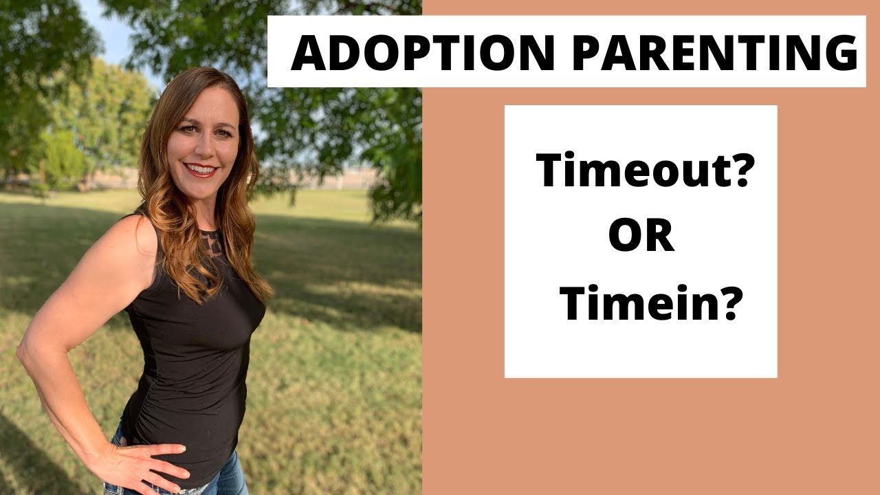Adoption Parenting  (TIMEOUT VS TIMEIN)