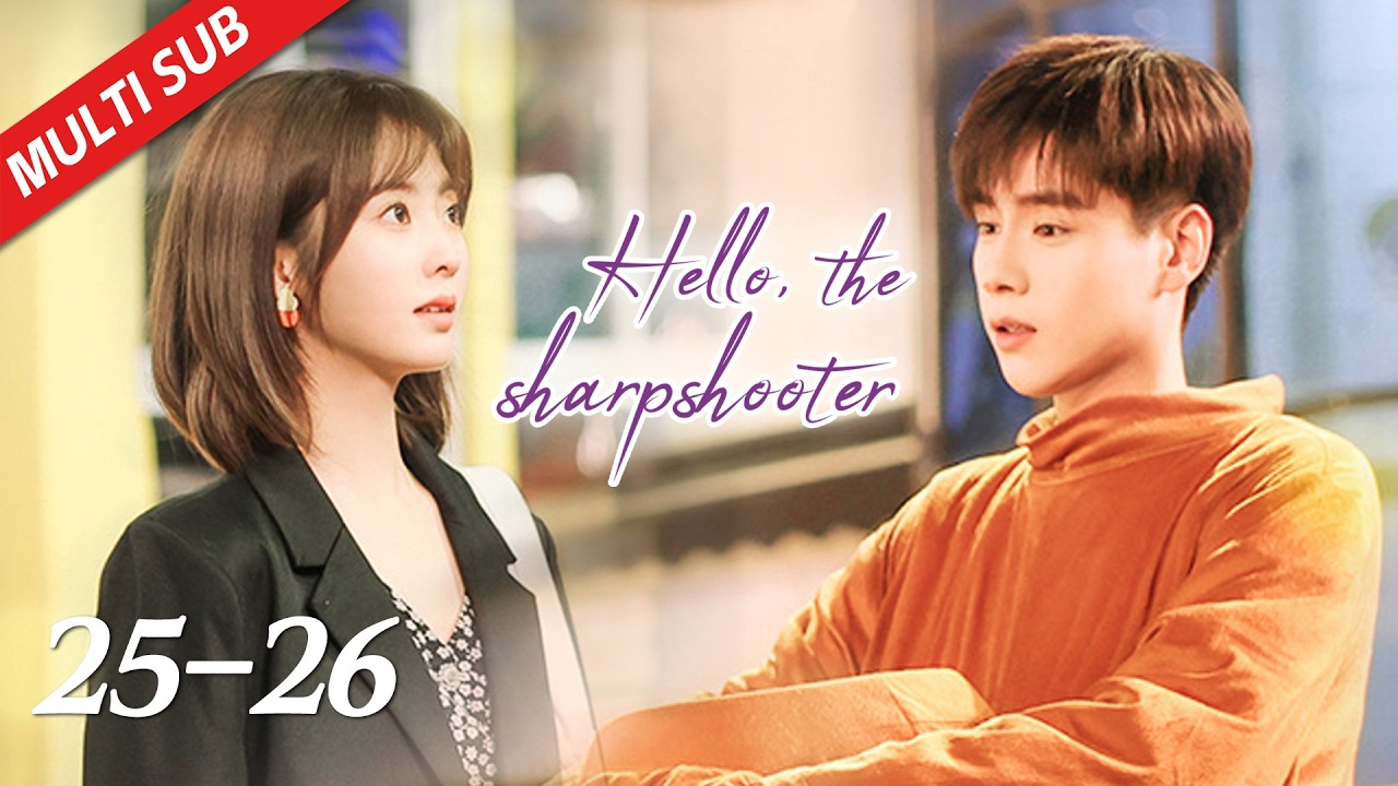 【ENG SUB】EP25~26| Hu Yi Tian, Xing Fei | Hello, the Sharpshooter 你好，神枪手