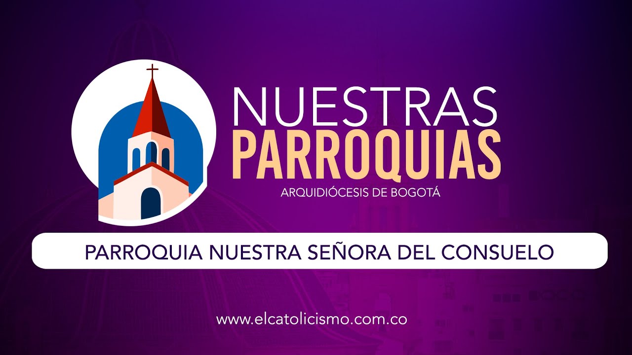 ⛪️Nuestras Parroquias:  Parroquia Nuestra Señora del Consuelo 2025