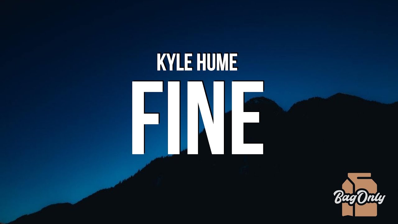 Kyle Hume - Fine (tekst) &bdquo;jeśli F oznacza uczucie przytłoczenia, a I oznacza, że ​​nie jest dobrze&rdquo;