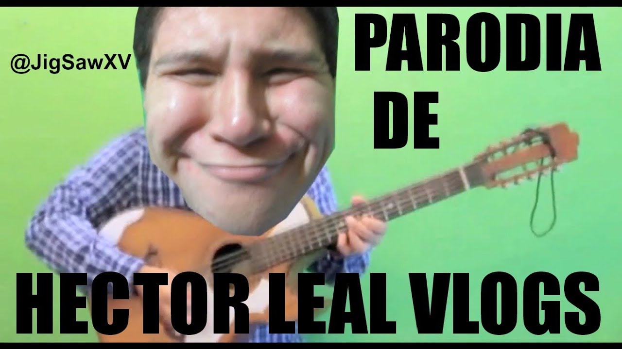 Parodia - HECTORLEALVLOGS