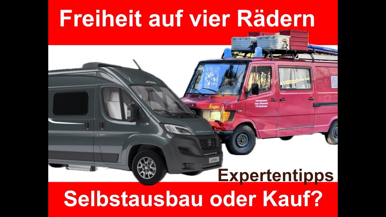 Freiheit auf vier Rädern - Selbstausbau oder Kauf - Expertenmeinung