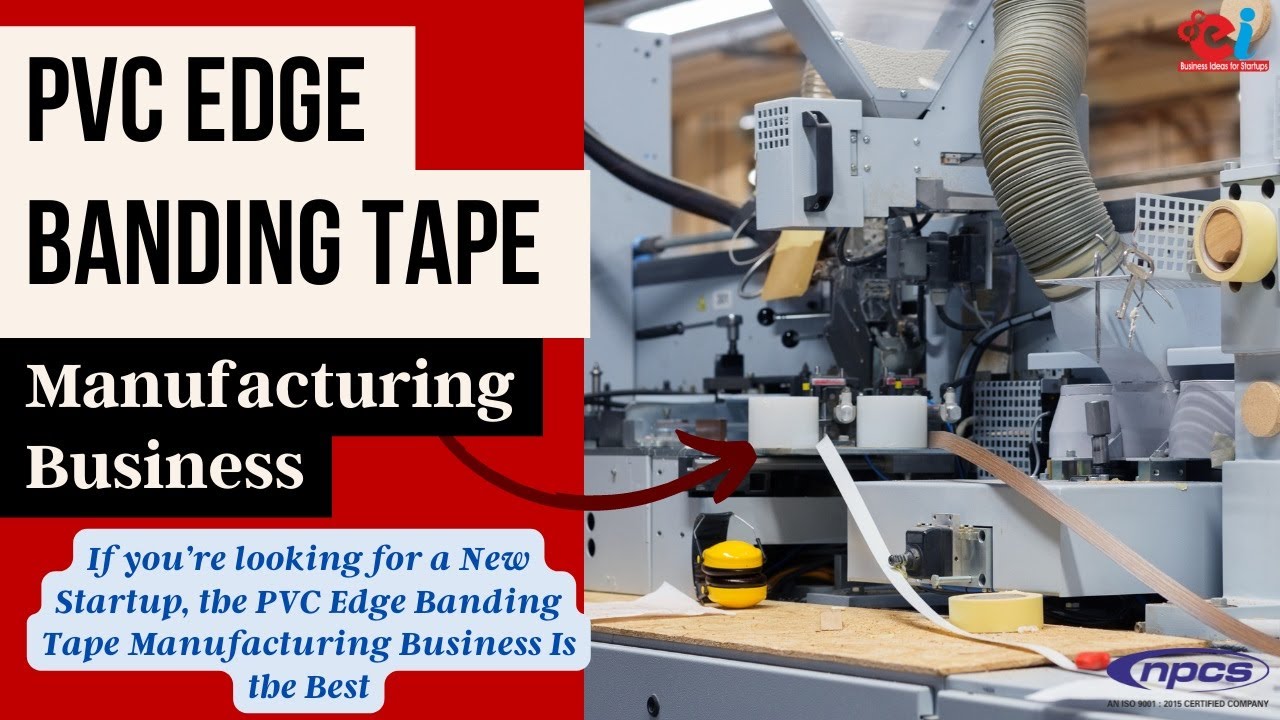 The PVC Edge Banding Tape Manufacturing Business.