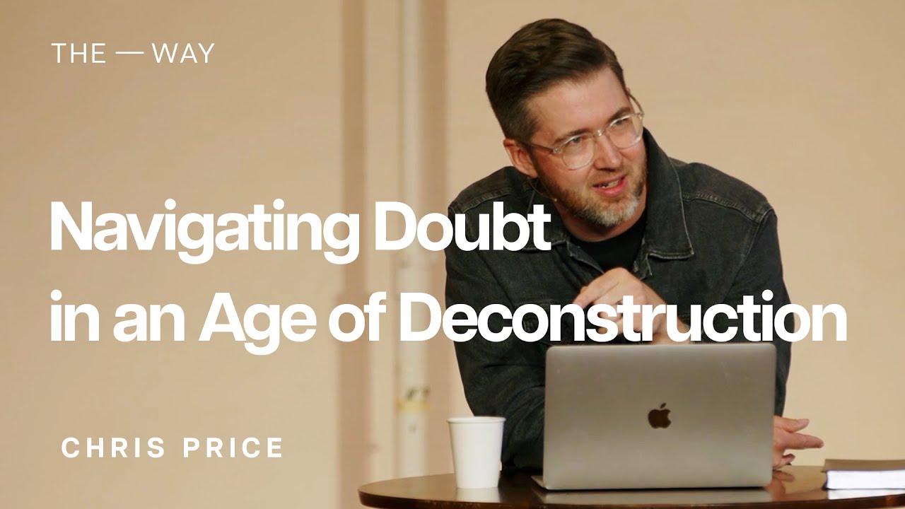 Navigating Doubt in an Age of Deconstruction - Chris Price | October 22, 2023