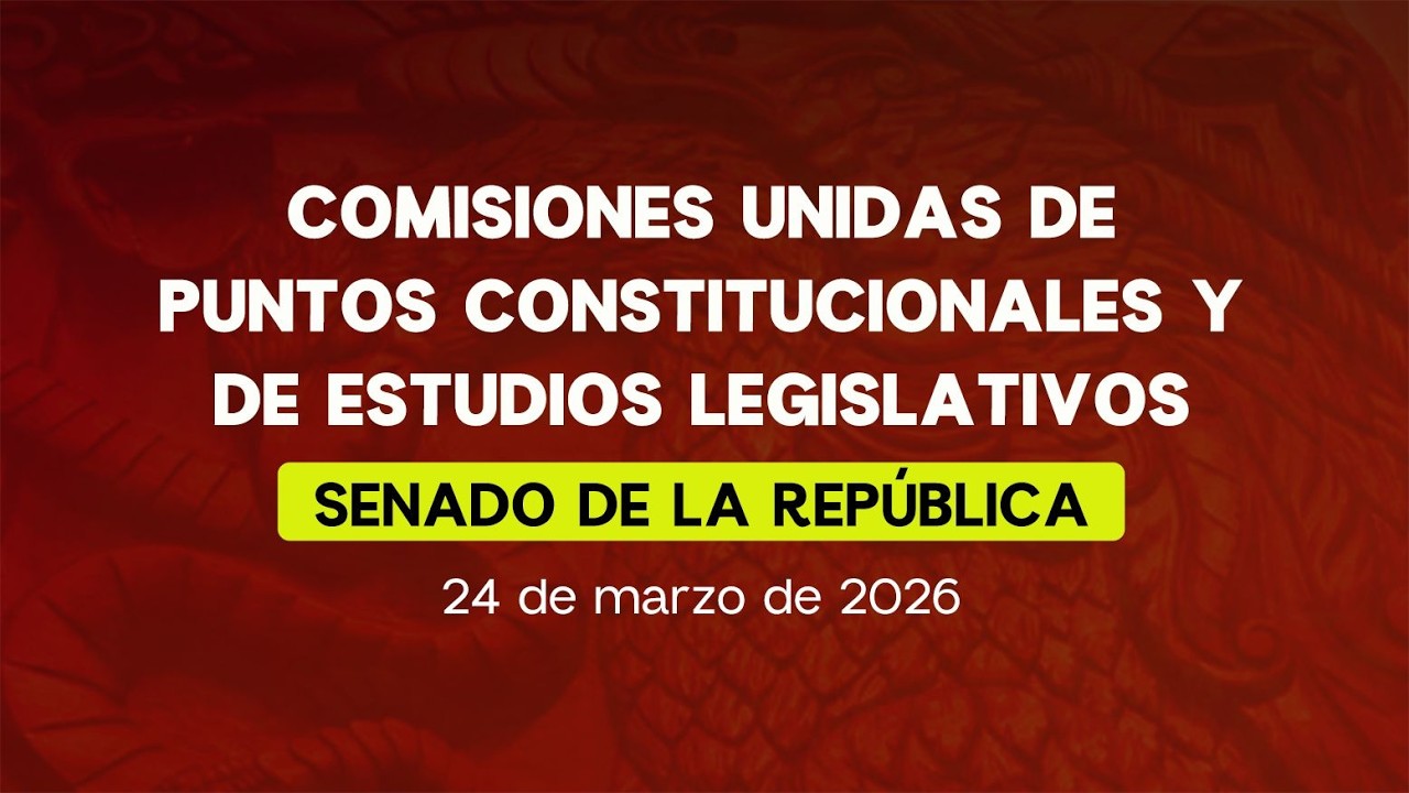 🔴Reuni&oacute;n de las Comisiones Unidas de Puntos Constitucionales y de Estudios Legislativos - 24/03/2026