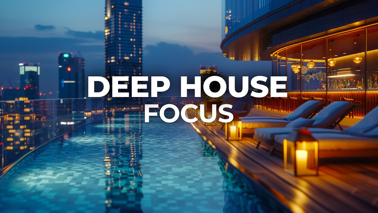 Deep House 2026 • Skyline Rooftop Pool Bar • Music for Work & Focus