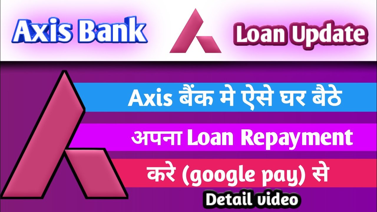 Axis bank ka loan repayment aise kare google pay से