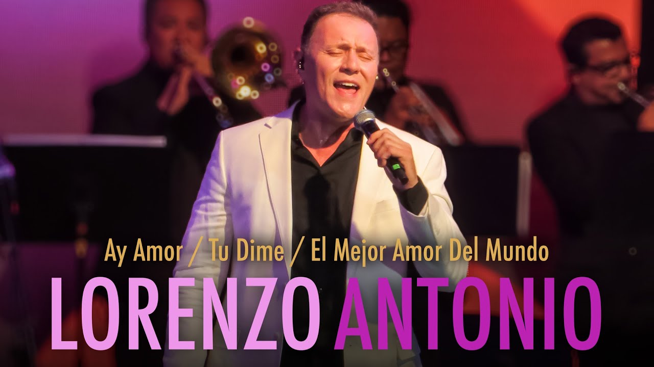 Lorenzo Antonio - Ay Amor / Tu Dime / El Mejor Amor Del Mundo (Popurrí Inicios II)