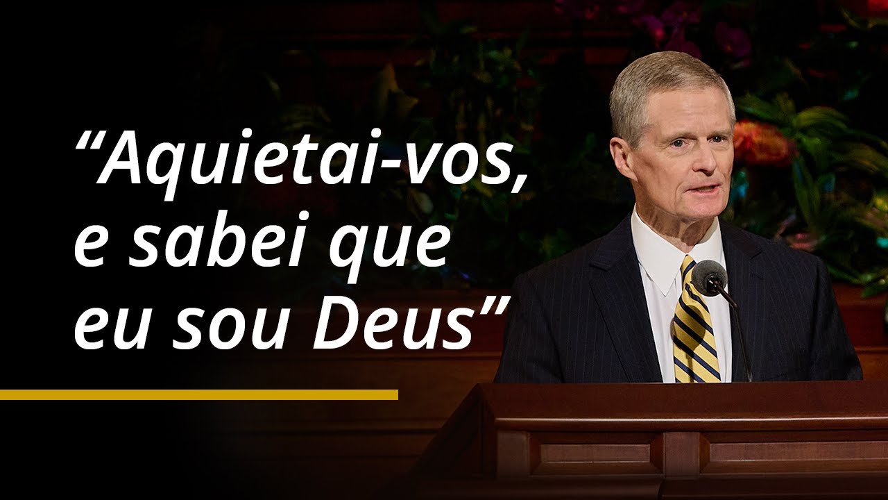 “Aquietai-vos, e sabei que eu sou Deus” | David A. Bednar | Conferência Geral de Abril de 2024