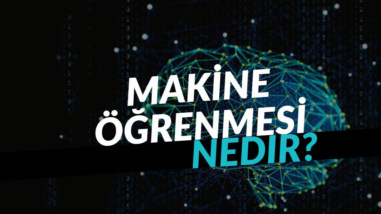 Makine Öğrenmesi Nedir? - Makineler Nasıl Öğrenir?