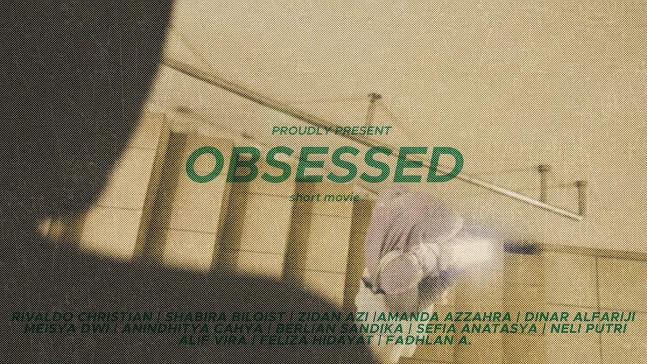 OBSESSED |PROUDLY PRESENT| hasil short movie!!