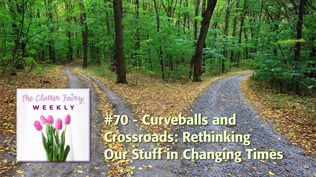 The Clutter Fairy Weekly #70 - Curveballs and Crossroads: Rethinking Our Stuff in Changing Times