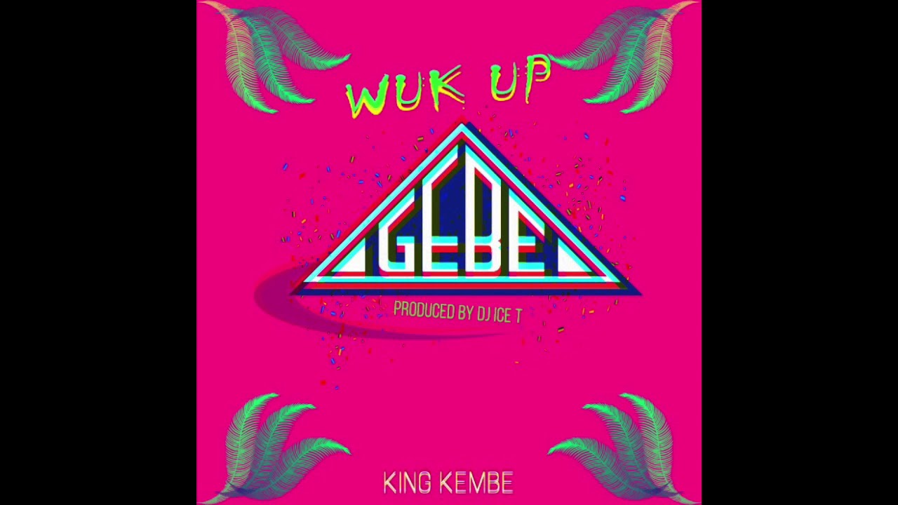 GEBE Wuk Up - King Kembe (El Pepe Riddim) Prod By Dj IcT