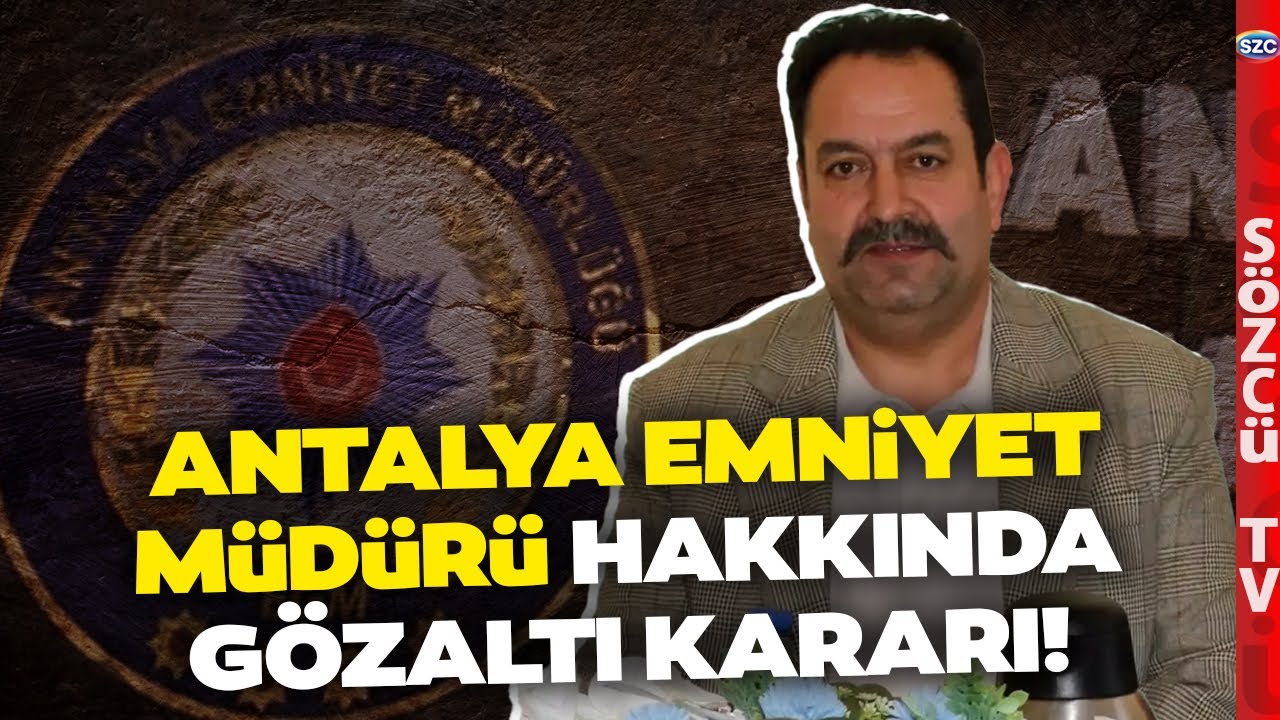 Gündemi Sarsan Gelişme! Görevden Uzaklaştırılmıştı! Antalya Emniyet Müdürü İçin Gözaltı Kararı!