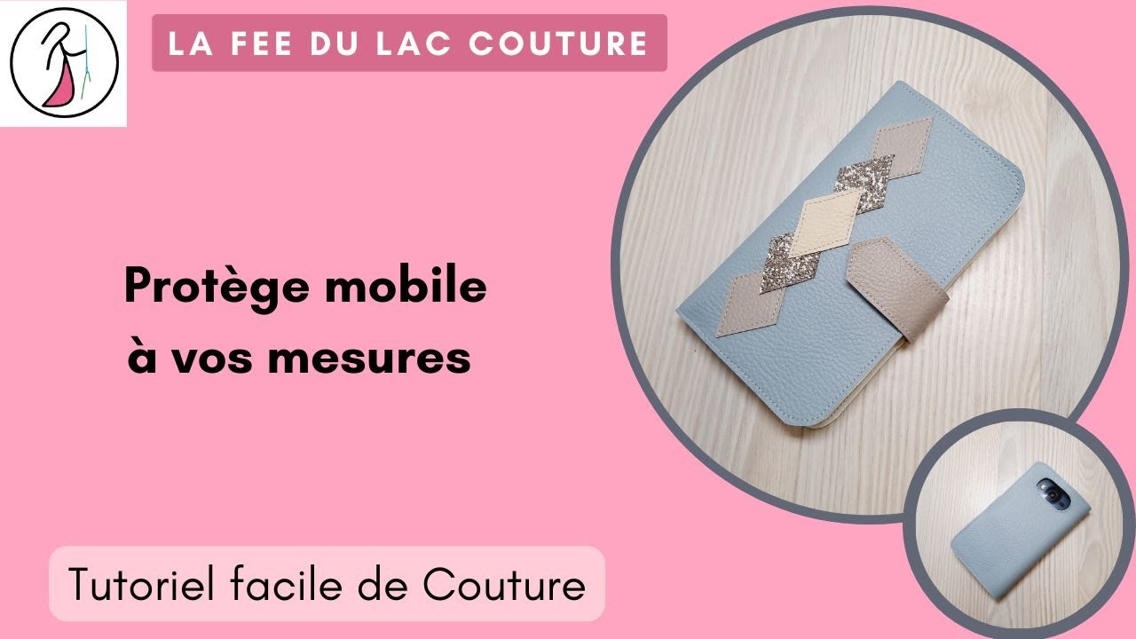 Tutoriel facile de couture: Protège téléphone mobile à vos mesures