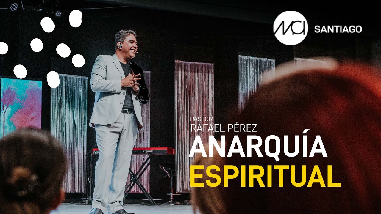 Anarquía Espiritual | Pr. Rafael Pérez | MCI Santiago
