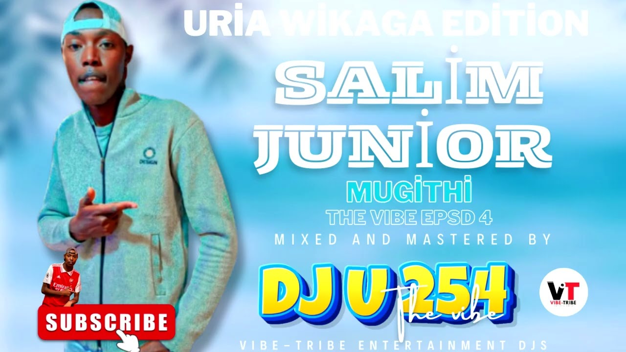 SALIM JUNIOR MUGITHI MIX (uria wikaga edition ) FT DJ U 254.. (THE VIBE EPISODE 5) salim junior .mp3