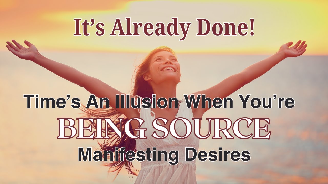 It's Already Done!  Time's An Illusion When You're Being Source Manifesting Your Desires.