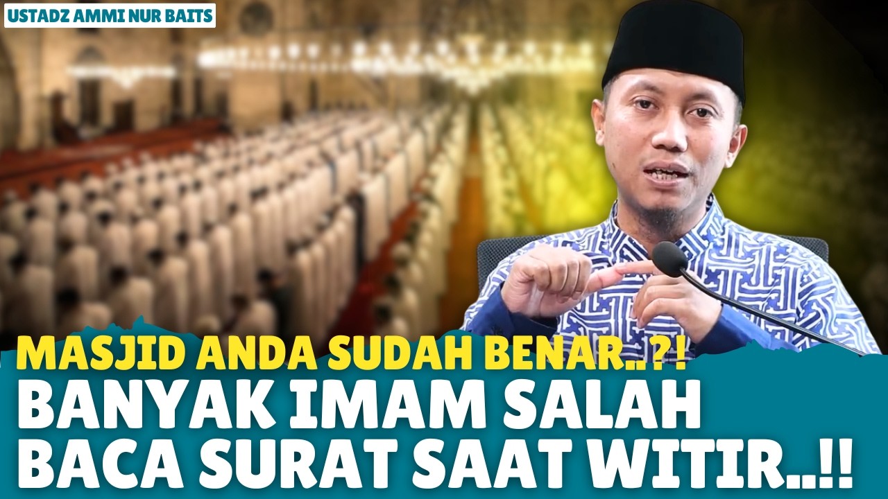 AWAS! Banyak IMAM yang SALAH Baca Surat Saat WITIR 3 RAKAAT Tanpa Sadar | Ustadz Ammi Nur Baits